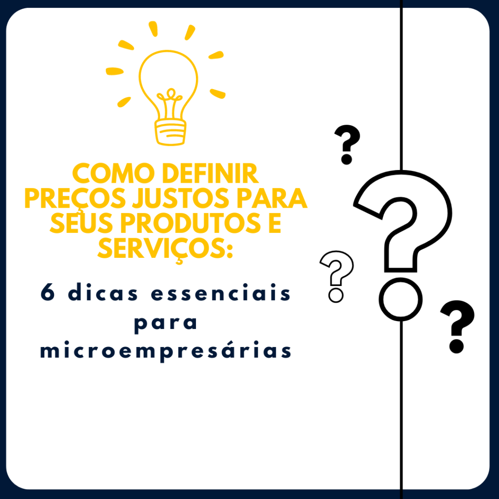 COMO DEFINIR PREÇOS JUSTOS PARA SEUS PRODUTOS E SERVIÇOS: 6 DICAS ESSENCIAIS PARA MICROEMPRESÁRIAS