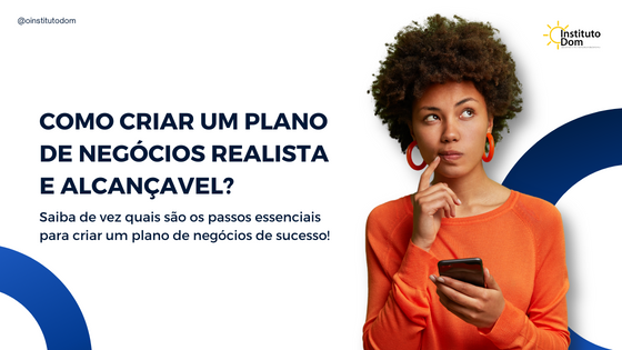 COMO CRIAR UM PLANO DE NEGÓCIOS REALISTA E ALCANÇÁVEL